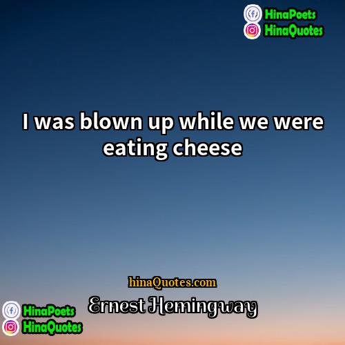 Ernest Hemingway Quotes | I was blown up while we were